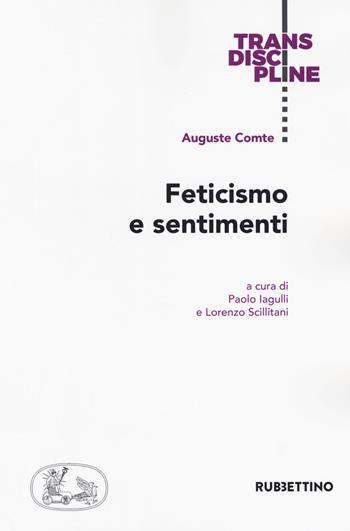 Feticismo e sentimenti - Auguste Comte - Libro Rubbettino 2018, Transdiscipline | Libraccio.it