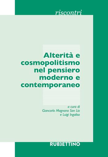 Alterità e cosmopolitismo nel pensiero moderno e contemporaneo. Atti del Seminario (Catania, 15 marzo 2017) - Giancarlo Magnano San Lio - Libro Rubbettino 2017, Riscontri | Libraccio.it
