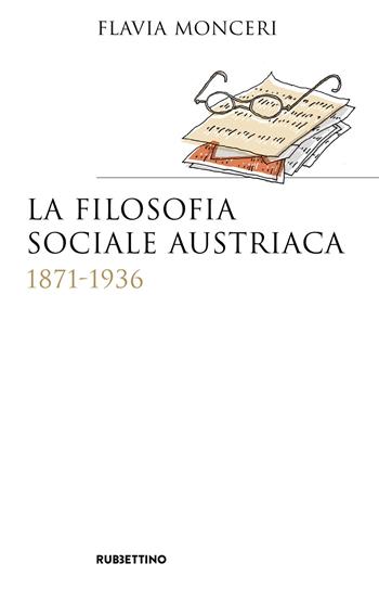 La filosofia sociale austriaca (1871-1936) - Flavia Monceri - Libro Rubbettino 2018, Saggi | Libraccio.it