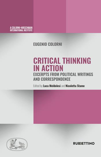 Critical thinking in action. Excerpts from political writings and correspondence - Eugenio Colorni - Libro Rubbettino 2017 | Libraccio.it