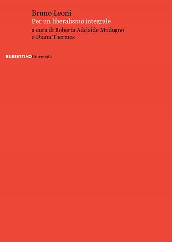 Per un liberalismo integrale - Bruno Leoni - Libro Rubbettino 2018, Università | Libraccio.it