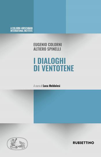I dialoghi di Ventotene - Eugenio Colorni, Altiero Spinelli - Libro Rubbettino 2018, Varia | Libraccio.it