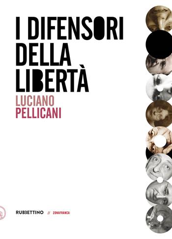 I difensori della libertà - Luciano Pellicani - Libro Rubbettino 2018, Zonafranca | Libraccio.it