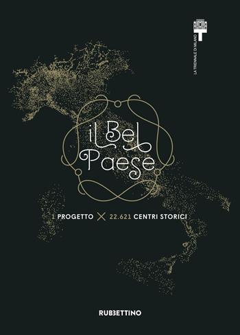Il Bel Paese. 1 progetto x 22.621 centri storici  - Libro Rubbettino 2017, Varia | Libraccio.it