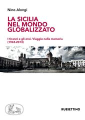 La Sicilia nel mondo globalizzato. I tiranni e gli eroi. Viaggio nella memoria (1943-2013)