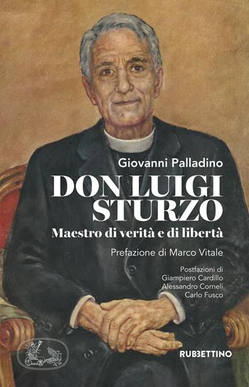 Don Luigi Sturzo. Maestro di verità e di libertà - Giovanni Palladino - Libro Rubbettino 2017, Varia | Libraccio.it