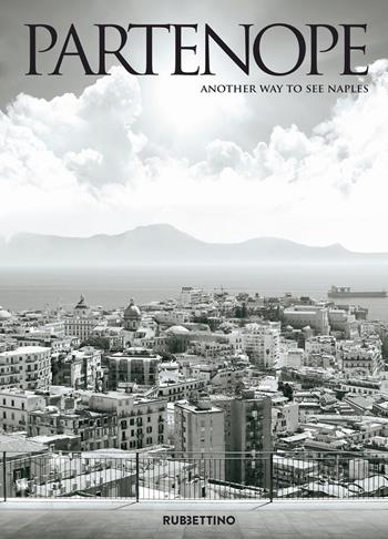 Partenope. Another way to see Naples. Ediz. italiana e inglese  - Libro Rubbettino 2017, Varia | Libraccio.it