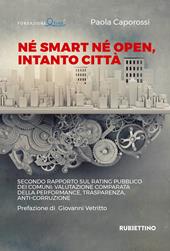 Né smart né open, intanto città. Secondo rapporto sul rating pubblico dei Comuni: valutazione comparata della performance, trasparenza, anti-corruzione