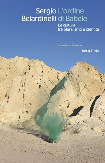 L'ordine di Babele. Le culture tra pluralismo e identità - Sergio Belardinelli - Libro Rubbettino 2018, Le nottole di Minerva | Libraccio.it