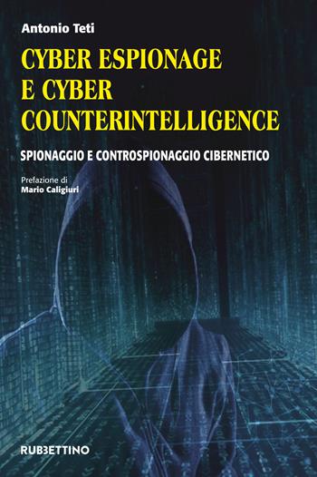 Cyber espionage e cyber counterintelligence. Spionaggio e controspionaggio cibernetico - Antonio Teti - Libro Rubbettino 2018, Varia | Libraccio.it