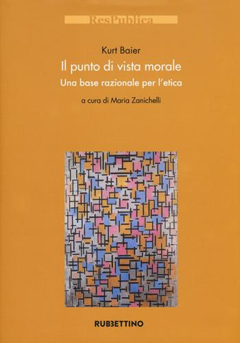 Il punto di vista morale. Una base razionale per l'etica - Kurt Baier - Libro Rubbettino 2018, Res Publica | Libraccio.it