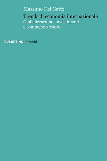 Trends di economia internazionale. Globalizzazione, investimenti e commercio estero - Massimo Del Gatto - Libro Rubbettino 2018, Università | Libraccio.it