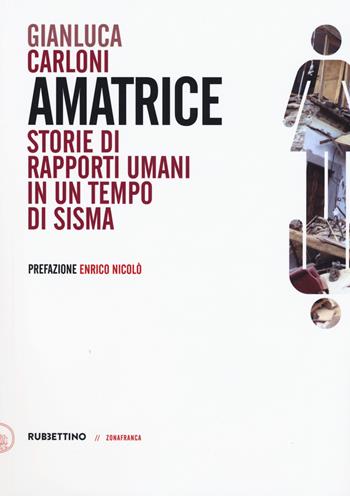 Amatrice. Storie di rapporti umani in un tempo di sisma - Gianluca Carloni - Libro Rubbettino 2018, Zonafranca | Libraccio.it