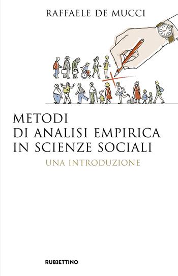 Metodi di analisi empirica in scienze sociali. Una introduzione - Raffaele De Mucci - Libro Rubbettino 2018, Saggi | Libraccio.it
