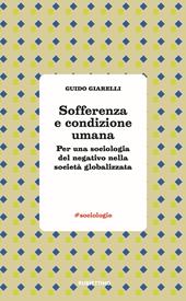 Sofferenza e condizione umana. Per una sociologia del negativo nella società globalizzata