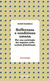 Sofferenza e condizione umana. Per una sociologia del negativo nella società globalizzata