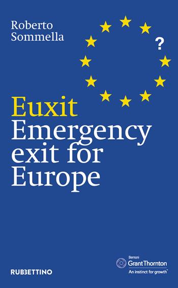 Euxit. Emergency exit for Europe - Roberto Sommella - Libro Rubbettino 2018, Varia | Libraccio.it