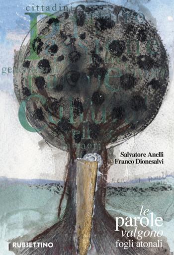 Le parole valgono. Fogli atonali. Ediz. a colori - Salvatore Anelli, Franco Dionesalvi - Libro Rubbettino 2018, Varia | Libraccio.it