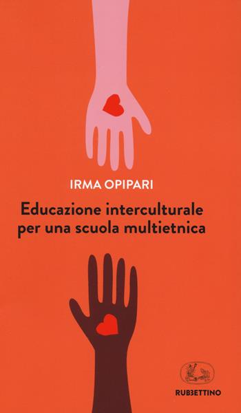 Educazione interculturale per una scuola multietnica - Irma Opipari - Libro Rubbettino 2018, Varia | Libraccio.it