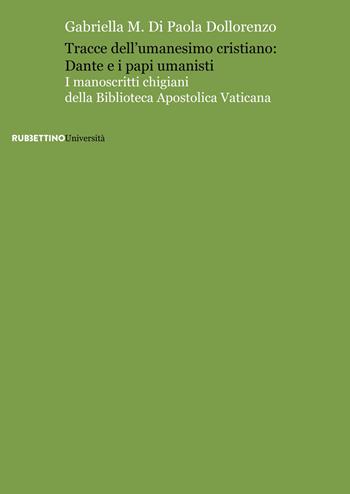 Tracce dell'umanesimo cristiano: Dante e i papi umanisti - Gabriella Di Paola Dollorenzo - Libro Rubbettino 2018, Università | Libraccio.it