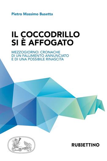 Il coccodrillo si è affogato - Pietro Busetta - Libro Rubbettino 2018, Varia | Libraccio.it