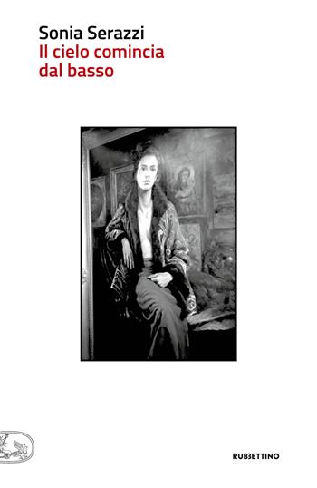 Il cielo comincia dal basso - Sonia Serazzi - Libro Rubbettino 2018, Che ci faccio qui | Libraccio.it