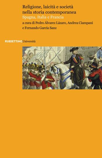 Religione, laicità e società nella storia contemporanea. Spagna, Italia e Francia  - Libro Rubbettino 2018, Università | Libraccio.it