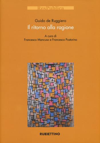 Il ritorno alla ragione - Guido De Ruggiero - Libro Rubbettino 2018, Res Publica | Libraccio.it