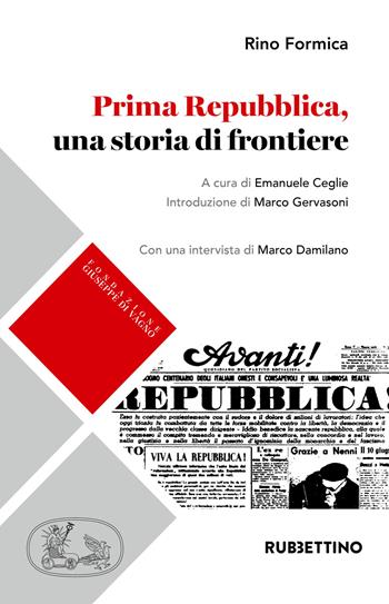 Prima Repubblica, una storia di frontiere - Rino Formica, Marco Damilano - Libro Rubbettino 2018, Fondazione Giuseppe Di Vagno (1889-1921) | Libraccio.it