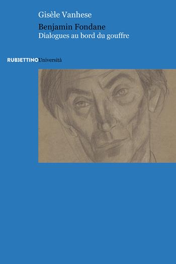 Benjamin Fondane. Dialogues au bord di gouffre - Gisèle Vanhese - Libro Rubbettino 2018, Immaginario e retorica | Libraccio.it