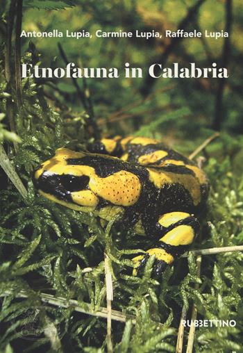 Etnofauna in Calabria - Antonella Lupia, Carmine Lupia, Raffaele Lupia - Libro Rubbettino 2018, Varia | Libraccio.it