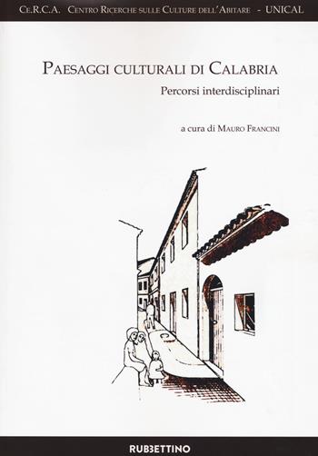 Paesaggi culturali di Calabria. Percorsi interdisciplinari  - Libro Rubbettino 2018, Culture dell'abitare | Libraccio.it