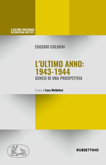 L' ultimo anno 1943-44. Genesi di una prospettiva - Eugenio Colorni - Libro Rubbettino 2018, Varia | Libraccio.it