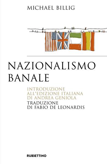 Nazionalismo banale - Michael Billing - Libro Rubbettino 2018, Saggi | Libraccio.it