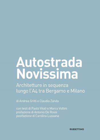Autostrada Novissima. Architetture in sequenza lungo l'A4 tra Bergamo e Milano - Andrea Gritti, Claudia Zanda - Libro Rubbettino 2018, Varia | Libraccio.it