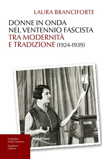 Donne in onda nel ventennio fascista tra modernità e tradizione (1924-1939) - Laura Branciforte - Libro Rubbettino 2018, Varia | Libraccio.it