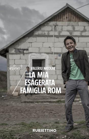 La mia esagerata famiglia rom - Valeriu Nicolae - Libro Rubbettino 2018, Velvet | Libraccio.it