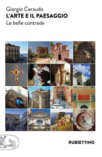 L' arte e il paesaggio. Le belle contrade - Giorgio Ceraudo - Libro Rubbettino 2018, Varia | Libraccio.it