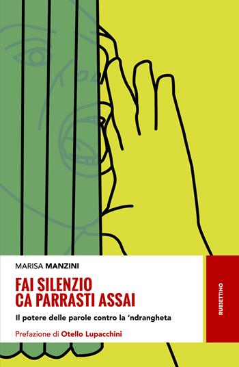 Fai silenzio ca parrasti assai. Il potere delle parole contro la 'ndrangheta - Marisa Manzini - Libro Rubbettino 2018, Storie | Libraccio.it