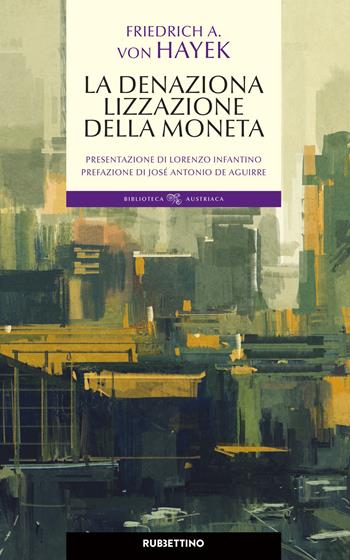 La denazionalizzazione della moneta - Friedrich A. von Hayek - Libro Rubbettino 2018, Biblioteca austriaca. Nuova serie | Libraccio.it