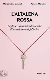 L'altalena rossa. Keyline e la sorprendente vita di una donna in fabbrica