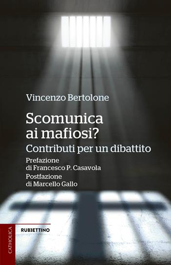 Scomunica ai mafiosi? Contributi per un dibattito - Vincenzo Bertolone - Libro Rubbettino 2018, Catholica | Libraccio.it