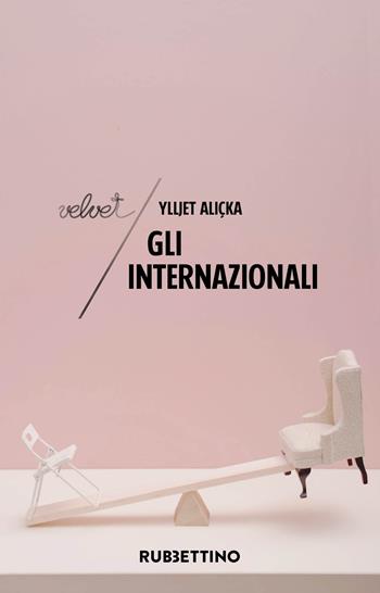 Gli internazionali. Diplomatici in carriera - Ylljet Aliçka - Libro Rubbettino 2019, Velvet | Libraccio.it