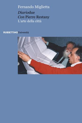 Diariodue con Pierre Restany. L'arte della città - Fernando Miglietta - Libro Rubbettino 2019, Università | Libraccio.it