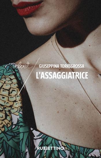 L' assaggiatrice - Giuseppina Torregrossa - Libro Rubbettino 2018, Velvet | Libraccio.it