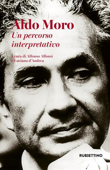 Aldo Moro. Un percorso interpretativo  - Libro Rubbettino 2018 | Libraccio.it