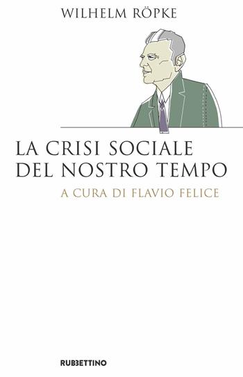 La crisi sociale del nostro tempo - Wilhelm Röpke - Libro Rubbettino 2020, Saggi | Libraccio.it