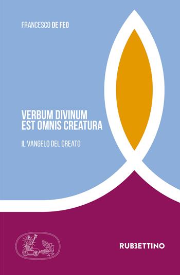 Verbum divinum est ominis creatura. ll Vangelo del creato - Francesco De Feo - Libro Rubbettino 2019, Tra storia e religioni | Libraccio.it