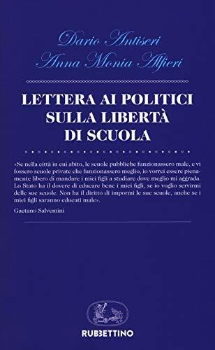 Lettera ai politici sulla libertà di scuola - Dario Antiseri, Anna Monia Alfieri - Libro Rubbettino 2018, La politica | Libraccio.it