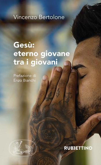 Gesù: eterno giovane tra i giovani - Vincenzo Bertolone - Libro Rubbettino 2018, Varia | Libraccio.it